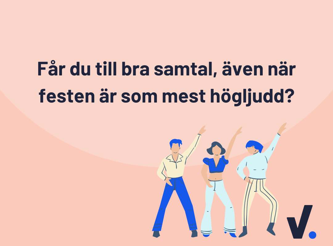 Får du till bra samtal, även när festen är som mest högljudd?