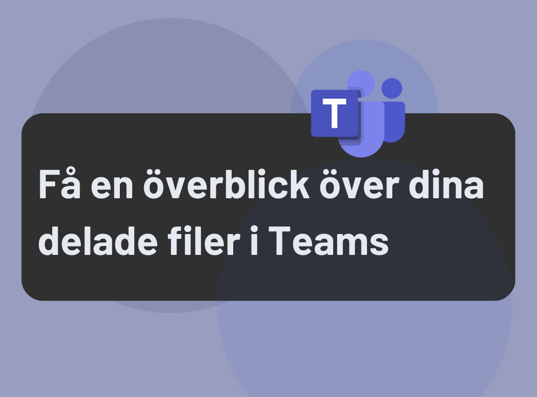 Få en överblick över dina delade filer i Teams